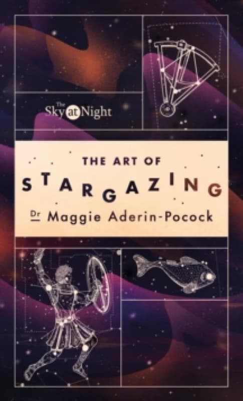 The Sky at Night: The Art of Stargazing : My Essential Guide to Navigating the Night Sky Paperback / softback