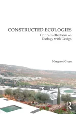Constructed EcologiesCritical Reflections on Ecology with Design