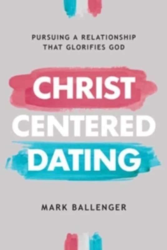 Christ-Centered Dating. Paperback. By Mark Ballenger Books