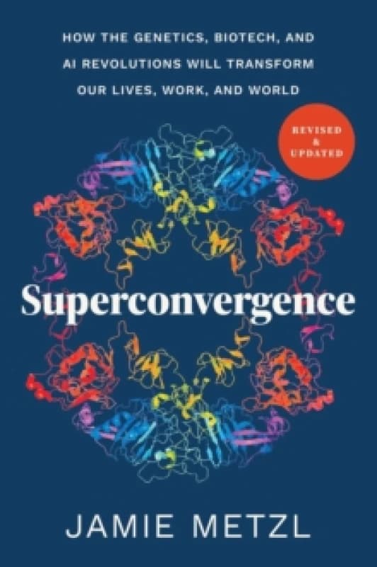 Superconvergence : How the Genetics, Biotech, and AI Revolutions Will Transform our Lives, Work, and World Paperback / softback