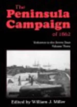 The Peninsula Campaign of 1862 by William J. Miller