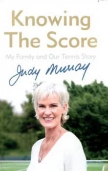 Knowing the Score by Judy Murray Hardback