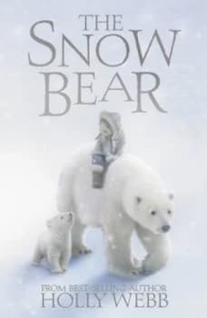 The Snow Bear by Holly Webb Hardback