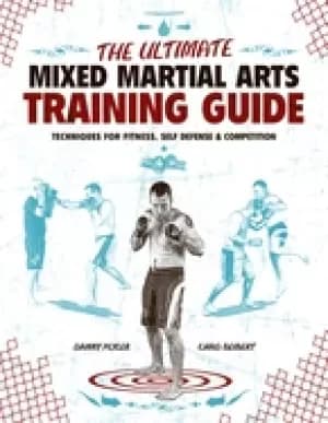 ultimate mixed martial arts training guide techniques for fitness self defe