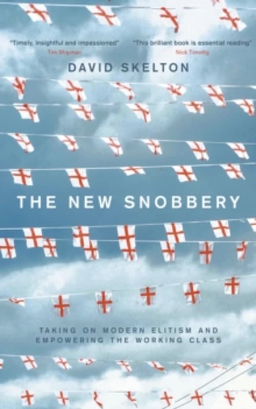 The New Snobbery : Taking on modern elitism and empowering the working class Paperback / softback