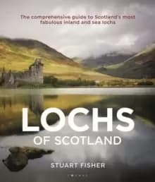 Lochs of Scotland : The comprehensive guide to Scotland's most fabulous inland and sea lochs
