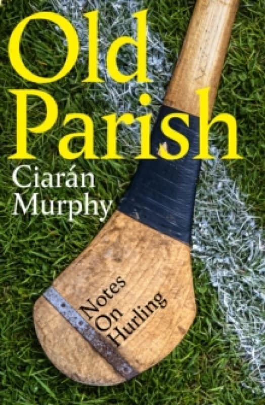 Old Parish : Notes on Hurling Paperback / softback