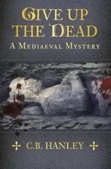 Give Up the Dead : A Mediaeval Mystery (Book 5)