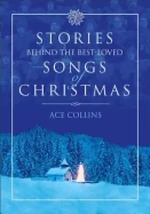 stories behind the best loved songs of christmas