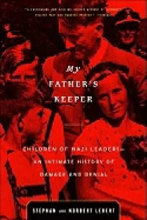 my fathers keeper children of nazi leaders an intimate history of damage an