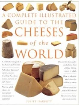 A Complete Illustrated Guide to the Cheeses of the World by Juliet Harbutt Hardback