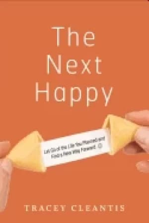 next happy let go of the life you planned and find a new way forward