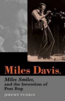 Miles Davis Miles Smiles and the Invention of Post Bop by Jeremy Yudkin Book