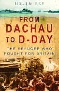 from dachau to d day the refugee who fought for britain fry helen