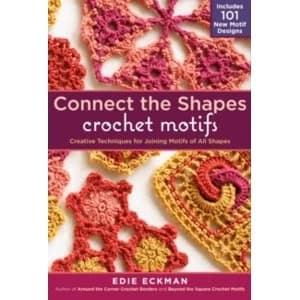 Connect the Shapes Crochet Motifs: Creative Techniques for Joining Motifs of All Shapes by Edie Eckman (Hardback, 2012)