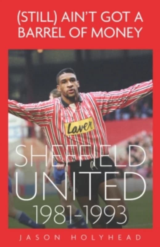(Still) Ain't Got A Barrel of Money : Sheffield United, 1981-1993 Hardback