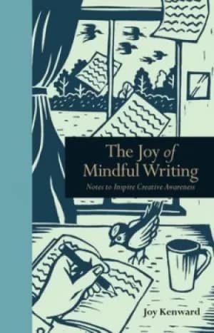 The joy of mindful writing by Joy Kenward