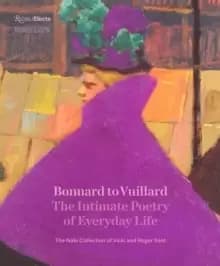 Bonnard to Vuillard, The Intimate Poetry of Everyday Life : The Nabi Collection of Vicki and Roger Sant