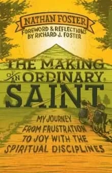The Making of an Ordinary Saint : My journey from frustration to joy with the spiritual disciplines