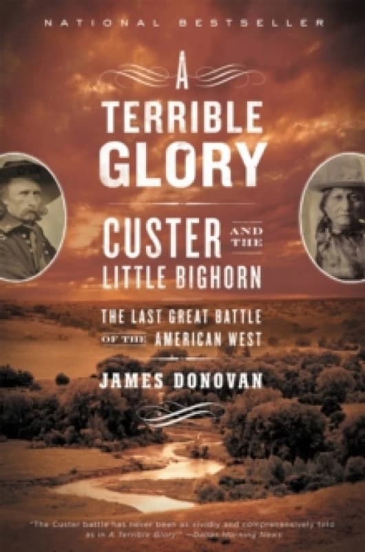 terrible glory custer and the little bighorn the last great battle of the a 9780316067478