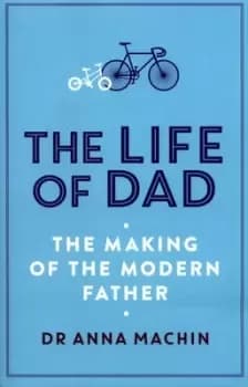 The life of dad by Dr Anna Machin