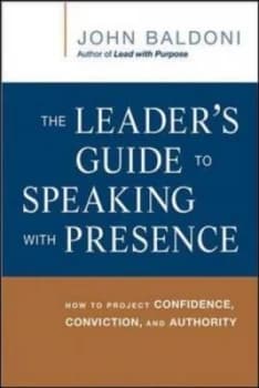 The Leaders Guide to Speaking with Presence by John Baldoni Book