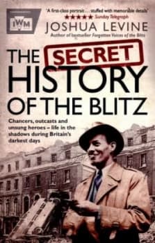 The Secret History of the Blitz by Joshua Levine Paperback