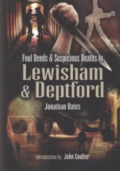 Foul Deeds and Suspicious Deaths in Lewisham and Deptford by Jonathan Oates Paperback