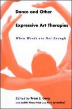 Dance and Other Expressive Art Therapies by Fran J. Levy Book