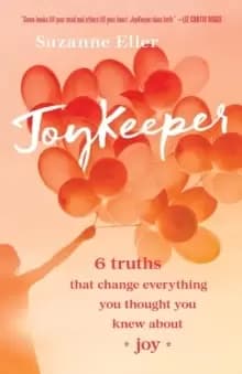 JoyKeeper : 6 Truths That Change Everything You Thought You Knew about Joy