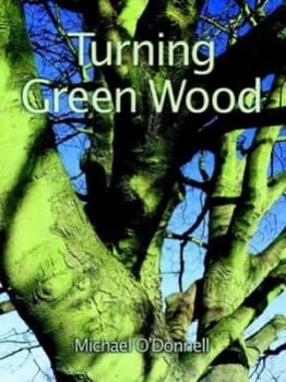 Turning Green Wood by Michael Odonnell Book