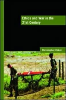 Ethics and War in the 21st Century by Christopher Coker Paperback