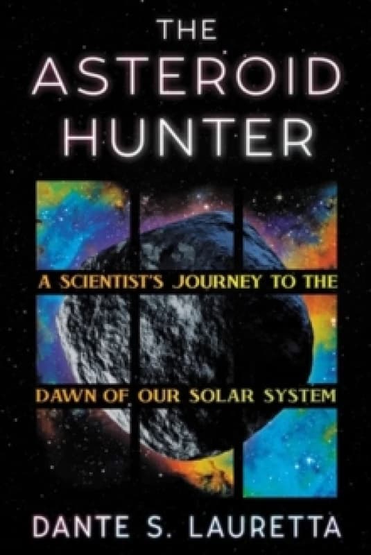 The Asteroid Hunter : A Scientists Journey to the Dawn of our Solar System Hardback