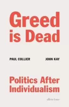 Greed Is Dead : Politics After Individualism