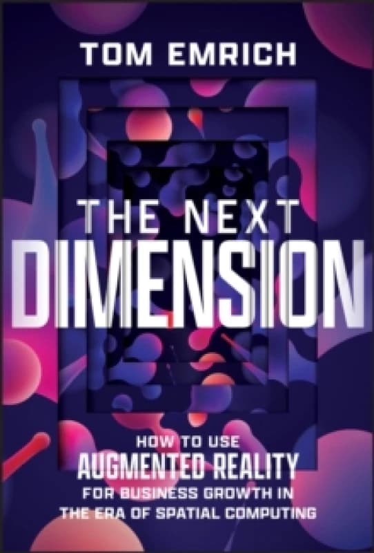 The Next Dimension : How to Use Augmented Reality For Business Growth In The Era of Spatial Computing Hardback