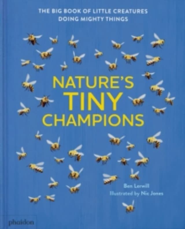 Nature's Tiny Champions : The Big Book of Little Creatures Doing Mighty Things Hardback