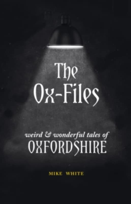 The Ox-Files : weird and wonderful tales of Oxfordshire Paperback / softback