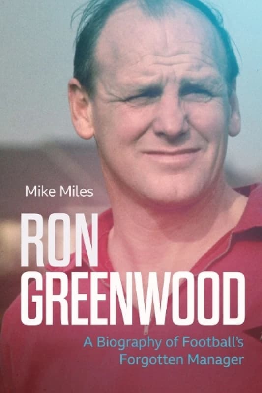 Ron Greenwood : A Biography of English Football's Forgotten Manager Hardback