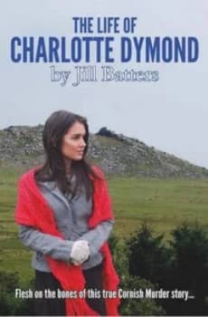 The Life of Charlotte Dymond by Jillian Batters Book