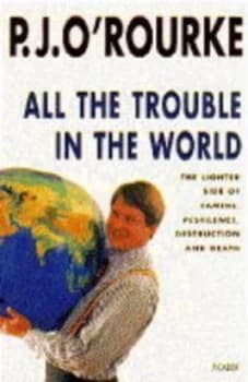 All the Trouble in the World by P. J Orourke Hardback