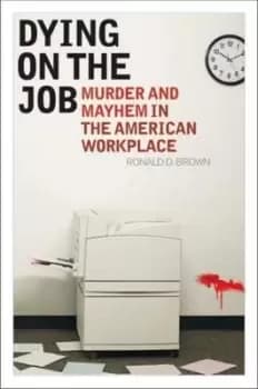 Dying on the job by Ronald D Brown