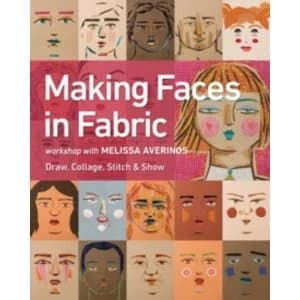 Making Faces in Fabric : Workshop with Melissa Averinos - Draw, Collage, Stitch & Show