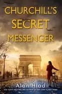 churchills secret messenger a ww2 novel of spies and the french resistance