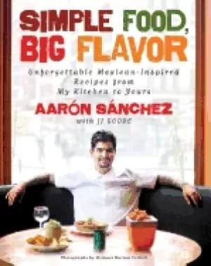 simple food big flavor unforgettable mexican inspired recipes from my kitch