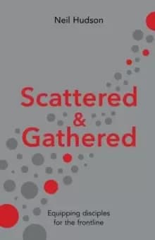 Scattered and Gathered : Equipping Disciples for the Frontline