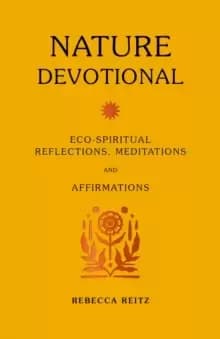 Nature Devotional : Eco-spiritual reflections, meditations and affirmations