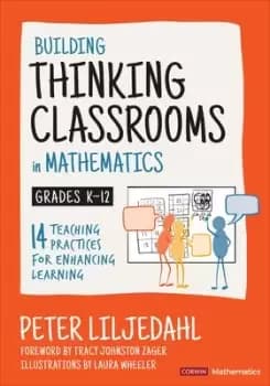 Building Thinking Classrooms in Mathematics, Grades by Peter Liljedahl