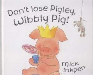 Dont Lose Pigley Wibbly Pig by Mick Inkpen Hardback