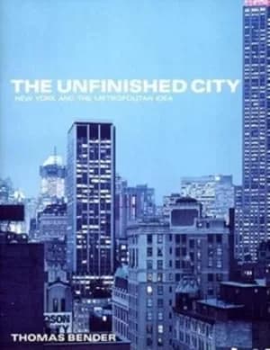 The unfinished city by Thomas Bender