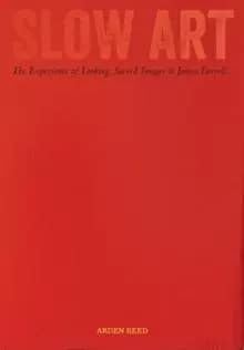 Slow Art : The Experience of Looking, Sacred Images to James Turrell